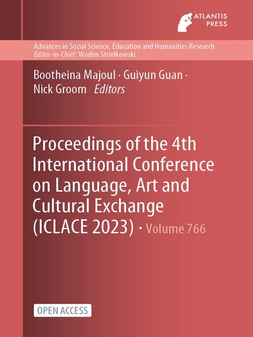 Title details for Proceedings of the 4th International Conference on Language, Art and Cultural Exchange (ICLACE 2023) by Bootheina Majoul - Available